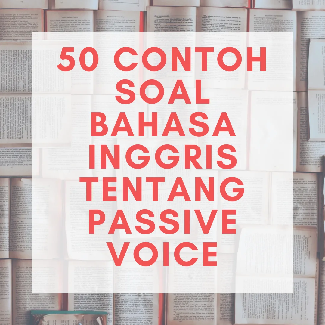 50 Contoh Soal Bahasa Inggris Tentang Passive Voice