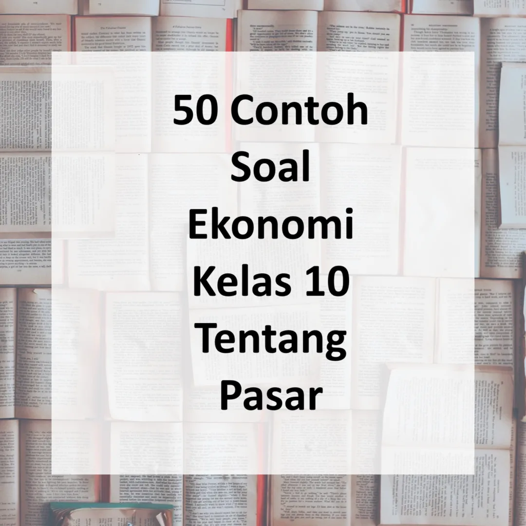 50 Contoh Soal Ekonomi Kelas 10 Tentang Pasar